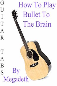 How To Play Bullet To The Brain By Megadeth - Guitar Tabs