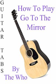 How To Play Go To The Mirror By The Who - Guitar Tabs