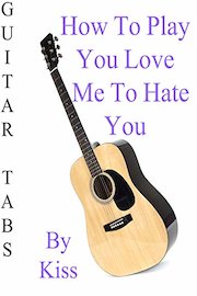 How To Play You Love Me To Hate You By Kiss - Guitar Tabs