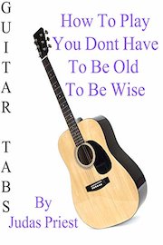 How To Play You Dont Have To Be Old To Be Wise By Judas Priest - Guitar Tabs