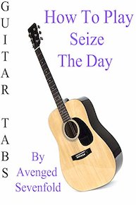 How To Play Seize The Day By Avenged Sevenfold - Guitar Tabs