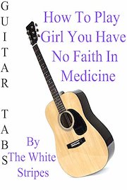 How To Play Girl You Have No Faith In Medicine By The White Stripes - Guitar Tabs