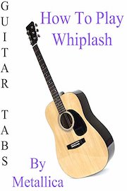 How To Play Whiplash By Metallica - Guitar Tabs