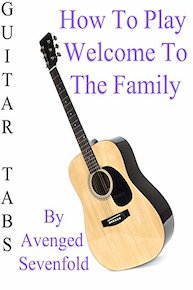 How To Play Welcome To The Family By Avenged Sevenfold - Guitar Tabs