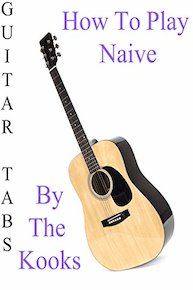 How To Play Naive By The Kooks - Guitar Tabs