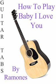 How To Play Baby I Love You By Ramones - Guitar Tabs