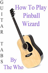 How To Play Pinball Wizard By The Who - Guitar Tabs