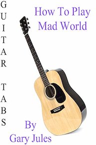 How To Play Mad World By Gary Jules - Guitar Tabs