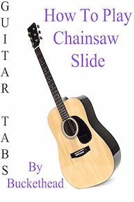 How To Play Chainsaw Slide By Buckethead - Guitar Tabs