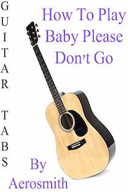 How To Play "Baby Please Don't Go" By Aerosmith - Guitar Tabs