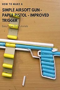 How to make a Simple Airsoft Gun - Paper Pistol - Improved Trigger - Easy Paper Gun Tutorials
