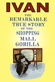 Ivan: The True Story of the Shopping Mall Gorilla