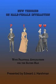 New Theories on Male-Female Interaction (with practical applications for the dating man)