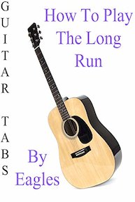 How To Play The Long Run By Eagles - Guitar Tabs