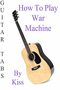 How To Play War Machine By Kiss - Guitar Tabs