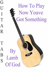 How To Play Now Youve Got Something To Die For By Lamb Of God - Guitar Tabs