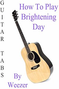 How To Play Brightening Day By Weezer - Guitar Tabs