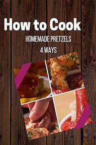 Homemade Pretzels 4 Ways