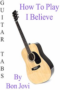 How To Play "I Believe" By Bon Jovi - Guitar Tabs