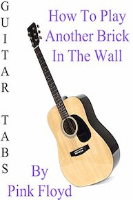 How To Play "Another Brick In The Wall" By Pink Floyd - Guitar Tabs