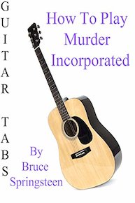 How To Play Murder Incorporated By Bruce Springsteen - Guitar Tabs