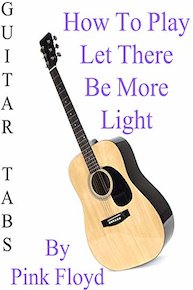 How To Play "Let There Be More Light" By Pink Floyd - Guitar Tabs