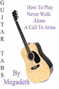 How To Play Never Walk Alone A Call To Arms By Megadeth - Guitar Tabs