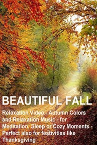 Beautiful Fall - Relaxation Video - Autumn Colors and Relaxation Music - for Meditation, Sleep or Cozy Moments - Perfect also for Festivities like Thanksgiving