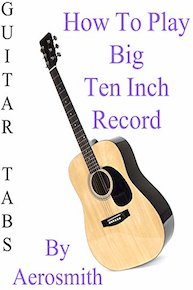 How To Play "Big Ten Inch Record" By Aerosmith - Guitar Tabs