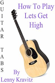How To Play "Let's Get High" By Lenny Kravitz - Guitar Tabs