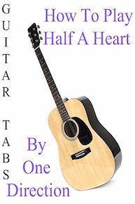 How To Play"Half A Heart" By One Direction - Guitar Tabs