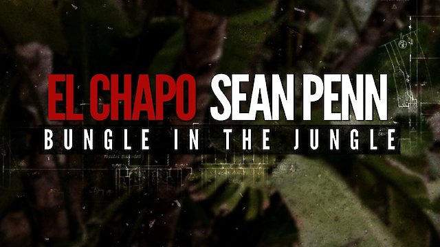 Watch El Chapo & Sean Penn: Bungle in the Jungle Online