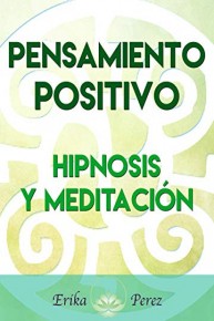 Pensamiento Positivo - Hipnosis y Meditacion
