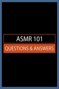 ASMR 101: Questions & Answers