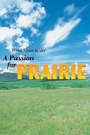 Wind, Grass, and Sky: A Passion for Prairie