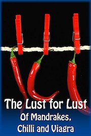 The Lust for Lust - Of Mandrakes, Chilli and Viagra