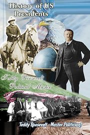 History of US Presidents - Teddy Roosevelt - Political Master (1905-1927)