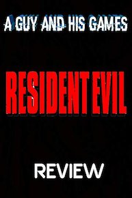 Review: Resident Evil - A Guy And His Games Review