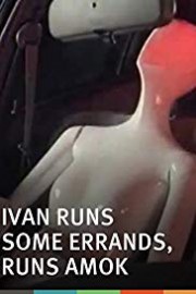 Ivan Runs Some Errands, Runs Amok poster