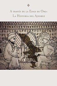 A través de la Edad de Oro: La Historia del Ajedrez