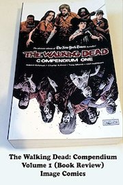 Review: The Walking Dead: Compendium Volume 1 (Book Review) Image Comics