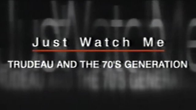 Watch Just Watch Me: Trudeau and the 70's Generation Online