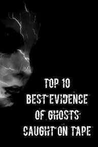 Top 10 Best Evidence Of Ghosts Caught On Tape