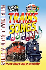 Lots & Lots of Trains Songs for Kids Sing-A-Long Train Fun!