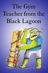 The Gym Teacher from the Black Lagoon