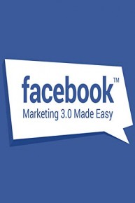 Facebook Marketing 3.0 Made Easy
