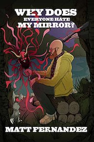 Matt Fernandez: Why Does Everyone Hate My Mirror?