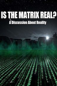 Is The Matrix Real? A Discussion About Reality