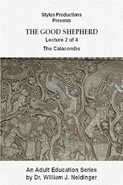 The Good Shepherd.  Lecture 2 of 4.  The Catacombs.