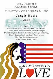 Tony Palmer's Classic Series - All You Need Is Love - Jungle Music - Jazz